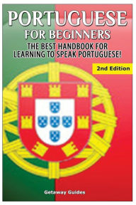 Title: Portuguese for Beginners: The Best Handbook for Learning to Speak Portuguese, Author: Getaway Guides