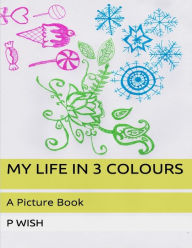 Title: My Life in 3 Colours, Author: P Wish