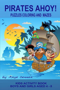 Title: Pirates Ahoy! Kids Activity Book: Puzzles Coloring and Mazes, Author: Kaye Dennan