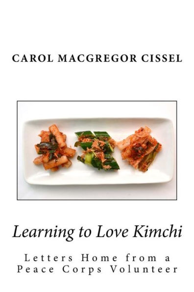 Learning to Love Kimchi: Letters Home from a Peace Corps Volunteer