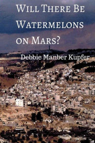 Title: Will There Be Watermelons on Mars?, Author: Debbie Manber Kupfer