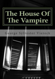 Title: The House of the Vampire, Author: George Sylvester Viereck