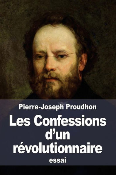 Les Confessions d'un rï¿½volutionnaire: pour servir ï¿½ l'histoire de la Rï¿½volution de Fï¿½vrier