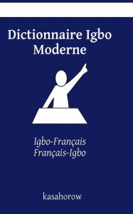 Title: Dictionnaire Igbo Moderne: Igbo-Français, Français-Igbo, Author: Kasahorow