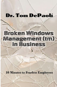 Title: Broken Windows Management in Business: 10 Minutes to Fearless Employees, Author: Laurie Barrows