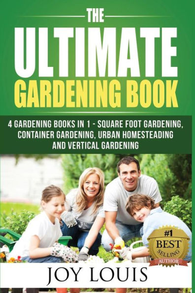 Ultimate Gardening Book: 4 Gardening Books in 1 - Square Foot Gardening, Container Gardening, Urban Homesteading, Vertical Gardening