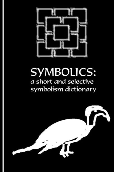 The Symbolics: A Short and Selective Symbolism Dictionary