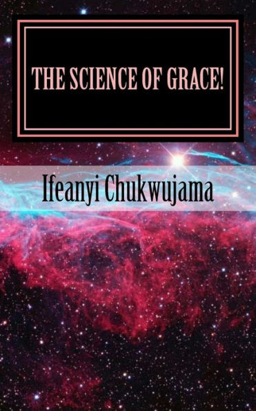 The Science of Grace!: Grace is the Substance of all Creations!