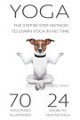 Yoga: The Modern Step By Step Method - 70 Key Yoga Poses for Beginners to Learn Yoga in NO TIME!!!