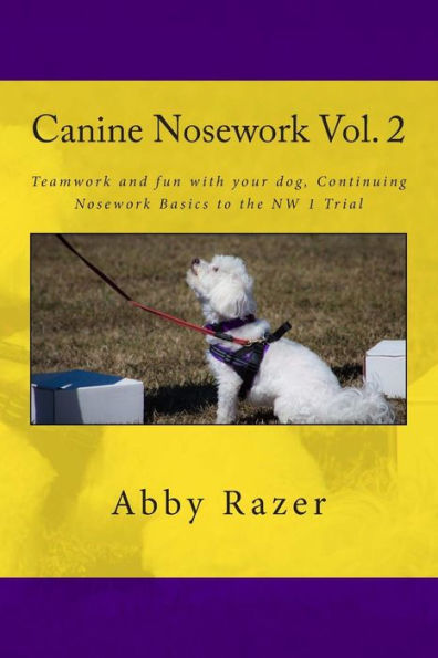 Canine Nosework Vol. 2: Teamwork and fun with your dog, Continuing Nosework Basics to the NW 1 Trial