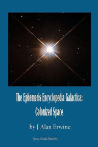 Title: The Ephemeris Encyclopedia Galactica: Colonized Space, Author: J Alan Erwine