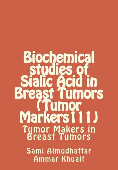 Biochemical studies of Sialic Acid in Breast Tumors (Tumor Markers111): Tumor Makers in Breast Tumors