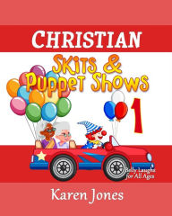 Title: Christian Skits & Puppet Shows: Belly Laughs for All Ages, Author: Karen Jones