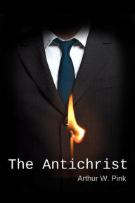 Title: The Antichrist, Author: Arthur W Pink