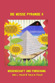 Title: Die weisse Pyramide II: Wissenschaft und Forschung, Author: Tanja M Feiler F