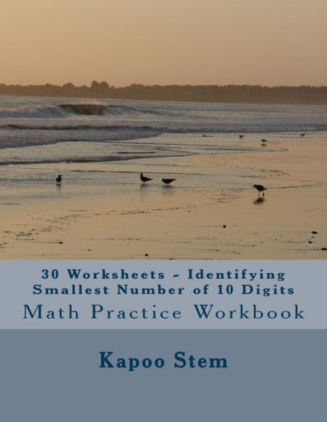 30 Worksheets - Identifying Smallest Number of 10 Digits: Math Practice Workbook