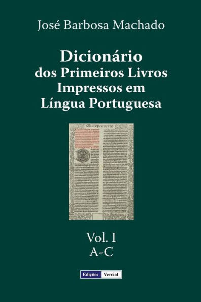 Dicionário dos Primeiros Livros Impressos em Língua Portuguesa: Vol. I - A-C