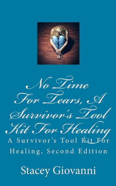 No Time For Tears: A Survivor's Tool Kit For Healing: A Survivor's Tool Kit For Healing, Second Edition