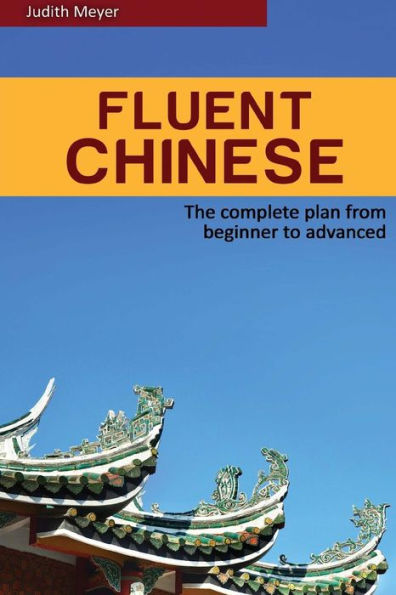 Fluent Chinese: the complete plan for beginner to advanced