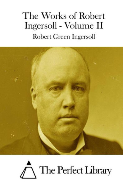 The Works of Robert Ingersoll - Volume II