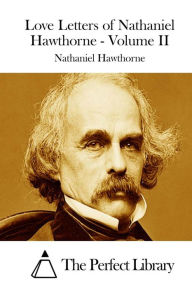 Title: Love Letters of Nathaniel Hawthorne - Volume II, Author: Nathaniel Hawthorne