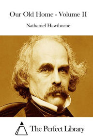 Title: Our Old Home - Volume II, Author: Nathaniel Hawthorne