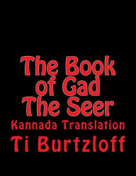 Title: The Book of Gad The Seer: Kannada Translation, Author: Ti Burtzloff