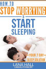 How To Stop Worrying and Start Sleeping: Your 7 Day Sleep Solution