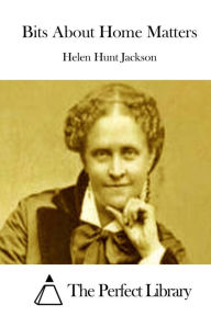Title: Bits About Home Matters, Author: Helen Hunt Jackson