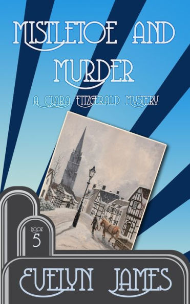 Mistletoe and Murder: A Clara Fitzgerald Mystery