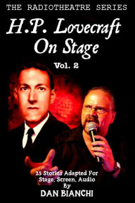 Title: H.P. Lovecraft On Stage Vol.2: 25 Stories Adapted For Stage, Screen, Audio, Author: Dan Bianchi