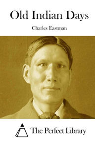 Title: Old Indian Days, Author: Charles Eastman