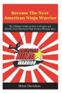 Become the next American Ninja Warrior: The Ultimate Guide on how to Prepare and Win the next American Ninja Warrior Obstacle Race