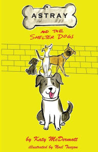 Title: Astray and the Shelter Dogs, Author: Noel Tuazon