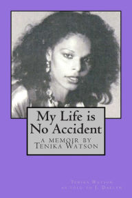 Title: My Life is No Accident: a memoir by Tenika Watson, Author: Jennifer Daelyn