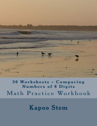 Title: 30 Worksheets - Comparing Numbers of 8 Digits: Math Practice Workbook, Author: Kapoo Stem