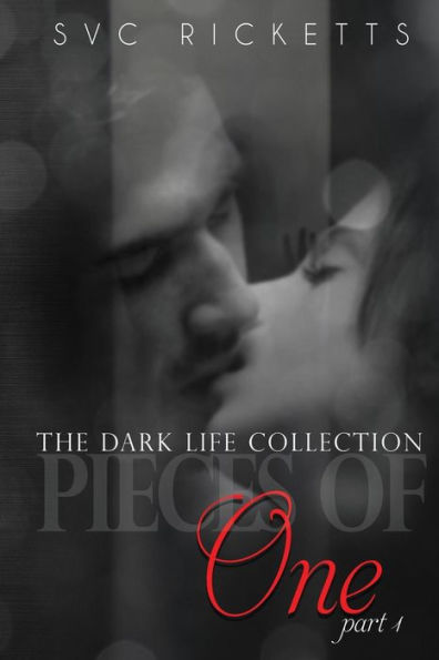 Pieces Of One, Part 1: (The Dark Life Collection)