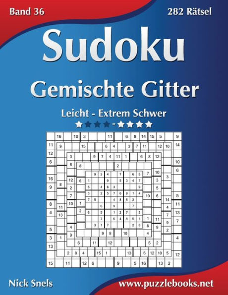 Sudoku Gemischte Gitter - Leicht bis Extrem Schwer - Band 36 - 282 Rätsel