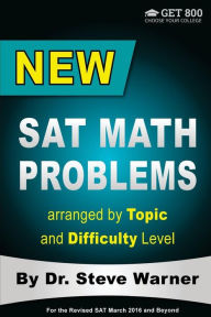 Title: New SAT Math Problems arranged by Topic and Difficulty Level: For the Revised SAT March 2016 and Beyond, Author: Steve Warner Dr