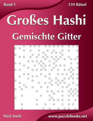 Title: Großes Hashi Gemischte Gitter - Band 1 - 159 Rätsel, Author: Nick Snels