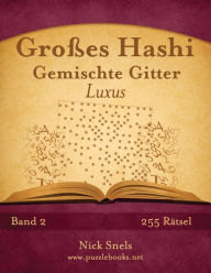 Title: Großes Hashi Gemischte Gitter Luxus - Band 2 - 255 Rätsel, Author: Nick Snels