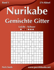 Title: Nurikabe Gemischte Gitter - Leicht bis Schwer - Band 1 - 276 Rätsel, Author: Nick Snels