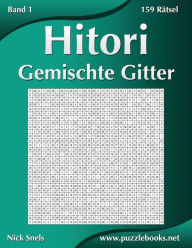 Title: Hitori Gemischte Gitter - Band 1 - 159 Rätsel, Author: Nick Snels