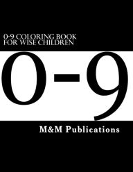 Title: 0-9 Coloring Book For Wise Children, Author: M&M Publications