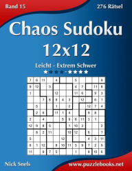 Title: Chaos Sudoku 12x12 - Leicht bis Extrem Schwer - Band 15 - 276 Rätsel, Author: Nick Snels