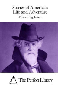 Title: Stories of American Life and Adventure, Author: Edward Eggleston
