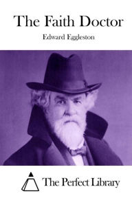 Title: The Faith Doctor, Author: Edward Eggleston