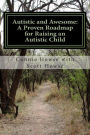 Autistic and Awesome: A Roadmap for Raising an Autistic Child