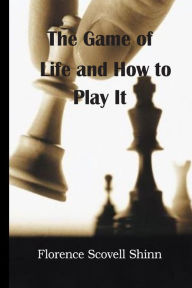 Title: The Game of Life and How to Play It, Author: Florence Scovell Shinn