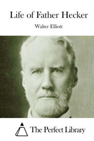 Title: Life of Father Hecker, Author: Walter Elliott